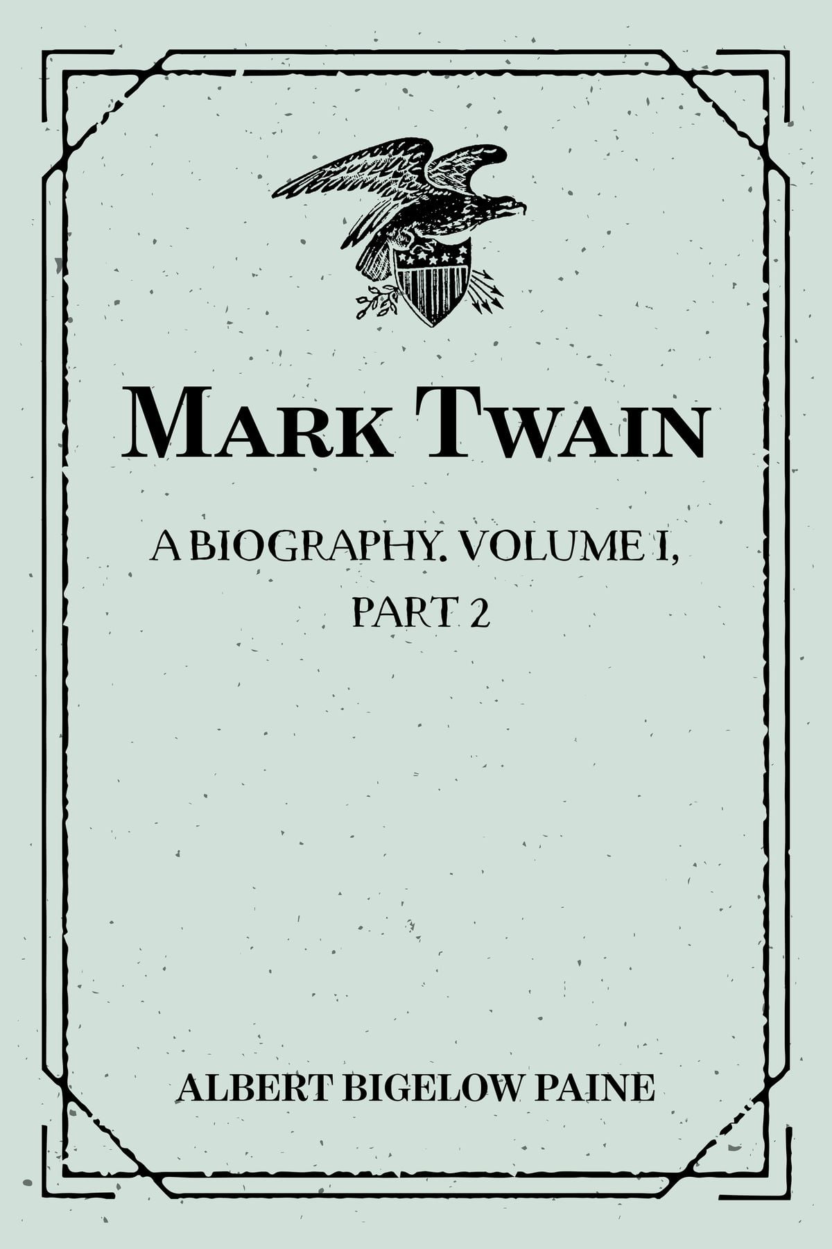 Mark Twain, a Biography — Volume I, Part 2: 1835-1866
